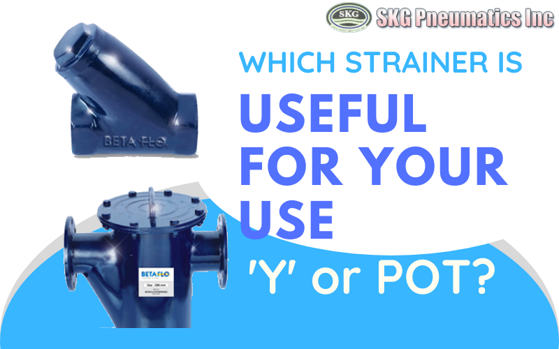 Which strainer is useful for your use ‘Y’ or POT? | Betaflo Valves Dealers in Delhi