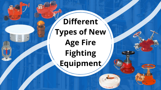 Different Types of New Age Fire Fighting Equipment