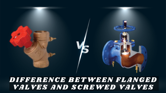 Difference between FLANGED VALVES and SCREWED VALVES | Advance Valves Dealers in Delhi