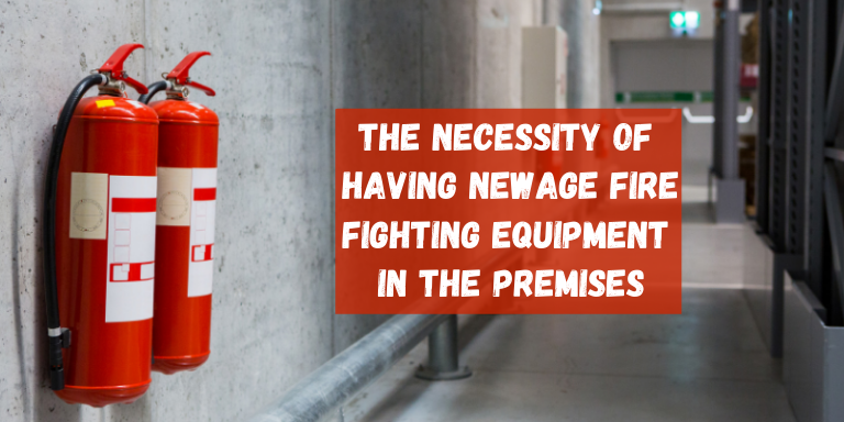 The necessity of having NewAge Fire Fighting Equipment in the premises