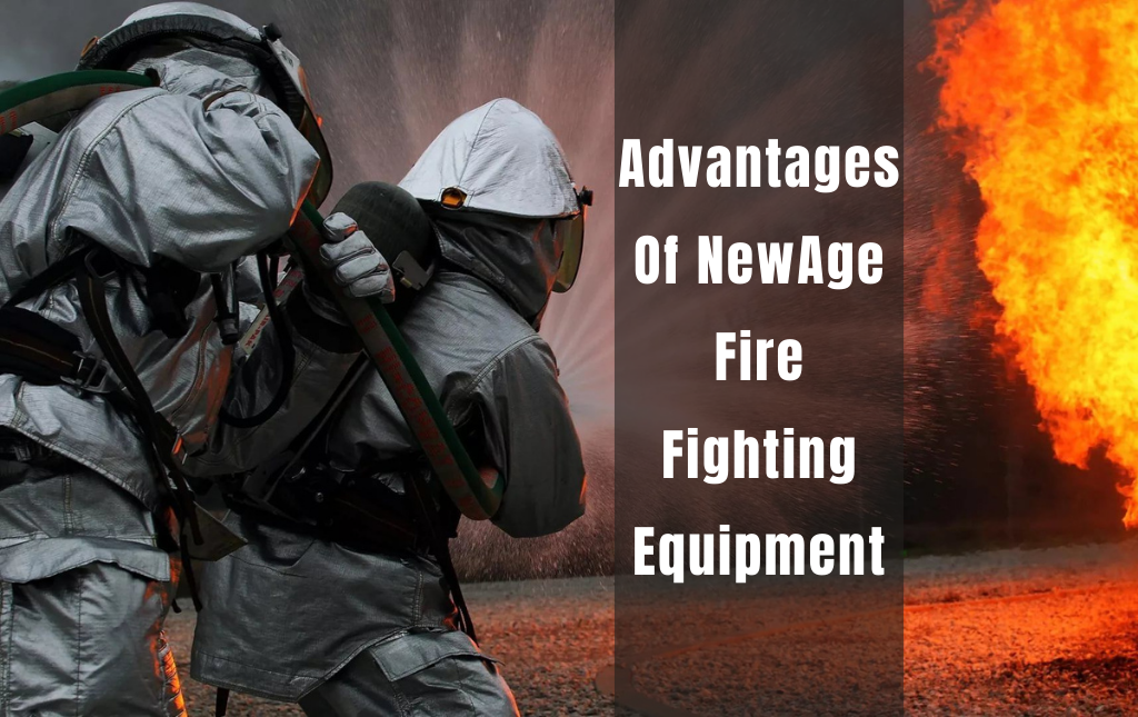 Advantages Of NewAge Fire Fighting Equipment